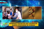Ate: hermanas viven atemorizadas tras amenazas de sujeto que busca desalojarlas de su casa
