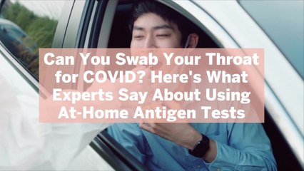 Can You Swab Your Throat for COVID? Here's What Experts Say About Using At-Home Antigen Tests