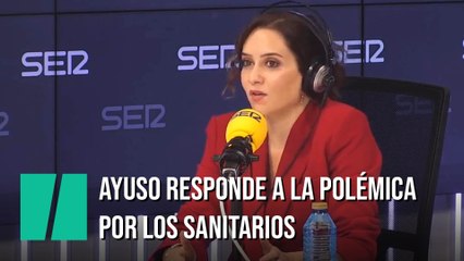 Ayuso responde a la polémica contra los sanitarios