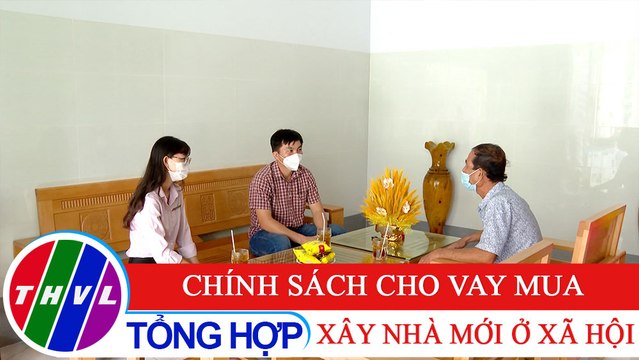Đời sống pháp luật: Chính sách cho vay mua, xây nhà mới ở xã hội