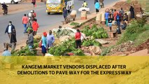 Kangemi market vendors displaced after demolishing Kangemi market to pave way for the expressway