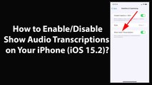 How to Enable/Disable Show Audio Transcriptions on Your iPhone (iOS 15.2)?