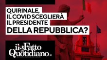 Quirinale, il Covid sceglierà il Presidente della Repubblica? Segui la diretta con Peter Gomez