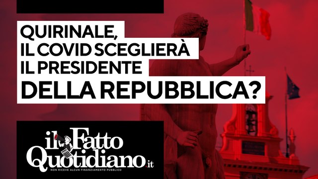Quirinale, il Covid sceglierà il Presidente della Repubblica? Segui la diretta con Peter Gomez