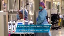 Explosión de casos obliga a personal médico enfermo de Covid a trabajar