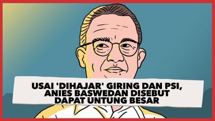 Usai 'Dihajar' Giring dan PSI, Anis Baswedan Justru Disebut Dapat Untung Besar