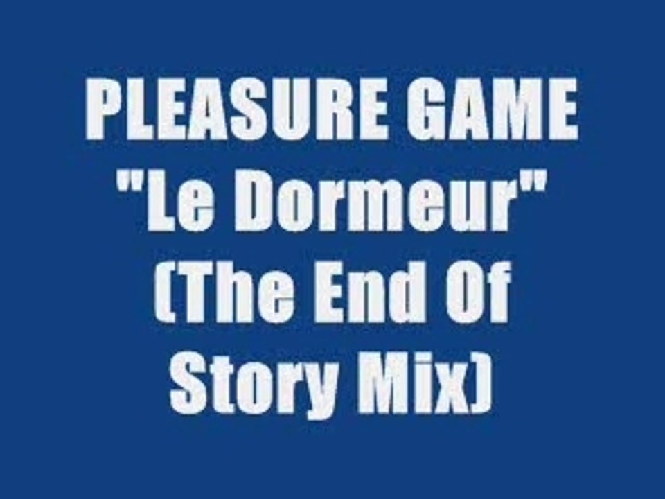 PLEASURE GAME - LE DORMEUR  ( maxi version remix)