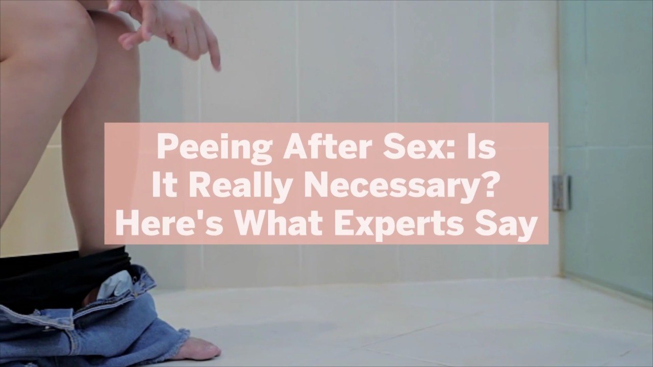 Peeing After Sex: Is It Really Necessary? Here's What Experts Say