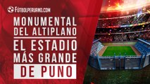 Estadio Monumental del Altiplano, el estadio más grande de Puno