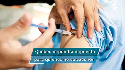 En Quebec, adultos que rechacen vacunarse pagarán un "impuesto sanitario"