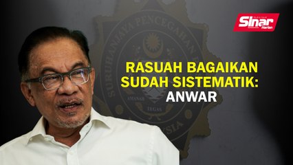 Rasuah bagaikan sudah sistematik: Anwar