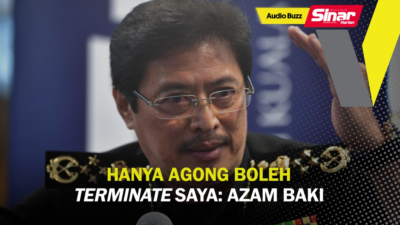 Hanya Agong boleh 'terminate' saya: Azam Baki