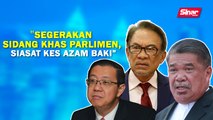 SINAR PM: 'Segerakan sidang khas Parlimen, siasat kes Azam Baki'  