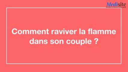 Comment raviver la flamme dans son couple ?