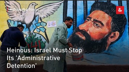 Heinous: Israel Must Stop Its 'Administrative Detention'