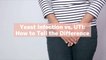 Yeast Infection vs. UTI: How to Tell the Difference