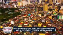 WHO, naniniwala na hindi pa kailangan itaas ang alert level system sa Metro Manila