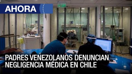Padres venezolanos denuncian negligencia médica en #Chile - #12Ene - Ahora
