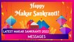 Latest Makar Sankranti 2022 Messages, WhatsApp Greetings, Photos & Quotes To Wish Family and Friends