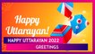 Happy Uttarayan 2022: Send Makar Sankranti Greetings and Messages on Harvest Festival