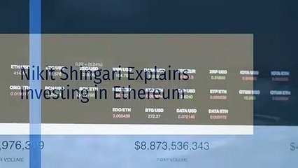 Nikit Shingari Explains Investing in Ethereum