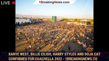 Kanye West, Billie Eilish, Harry Styles and Doja Cat Confirmed for Coachella 2022 - 1breakingnews.co