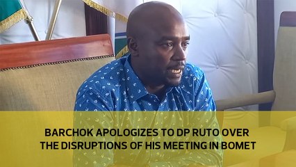 Barchok apologizes to Dp Ruto over the disruptions of his meeting in Bomet