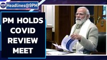 PM Modi holds Covid-19 review meet, stresses on local containment | Oneindia News