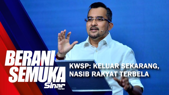 SHORTS: KWSP: Keluar sekarang, nasib rakyat terbela