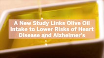 A New Study Links Olive Oil Intake to Lower Risks of Heart Disease and Alzheimer's