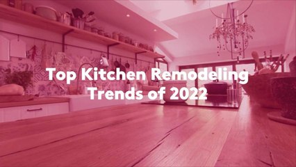 Top Kitchen Remodeling Trends of 2022