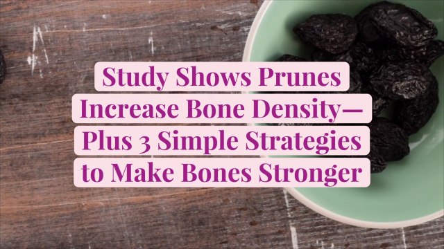 Study Shows Prunes Increase Bone Density—Plus 3 Simple Strategies to Make Bones Stronger