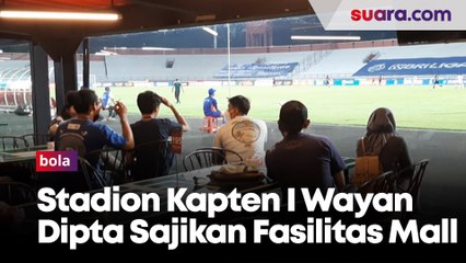 Stadion Kapten I Wayan Dipta Sajikan Fasilitas Tonton Liga 1 Layaknya di Mall