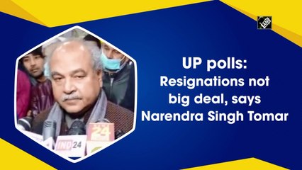 UP polls: Resignations not big deal, says Narendra Singh Tomar