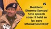 Haridwar hate speech: Special Investigation Team formed, 5 held so far, Uttarakhand DGP says
