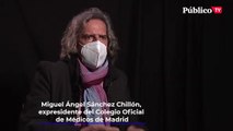Miguel Ángel Sánchez Chillón, expresidente del Colegio Oficial de Médicos de Madrid, sobre la gestión de Ayuso en la pandemia: 