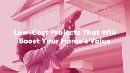 7 Low-Cost Projects That Will Boost Your Home's Value