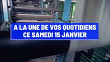 A la une de vos quotidiens ce samedi 15 janvier