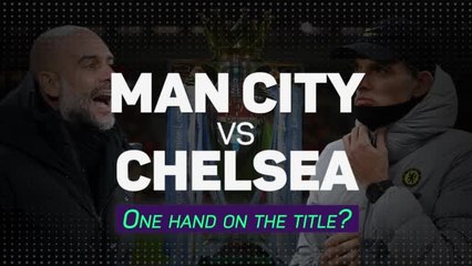 Man City v Chelsea - One hand on the title?