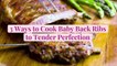 3 Ways to Cook Baby Back Ribs to Tender Perfection