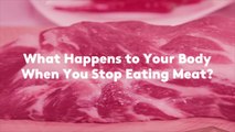 What Happens to Your Body When You Stop Eating Meat?