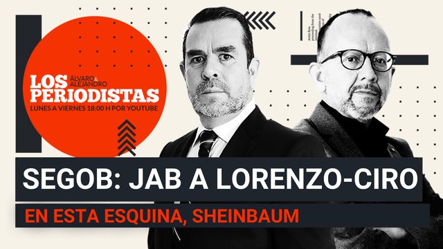#EnVivo | #LosPeriodistas | Adan Augusto: jab a Lorenzo-Ciro | Y en esta esquina, Claudia Sheinbaum