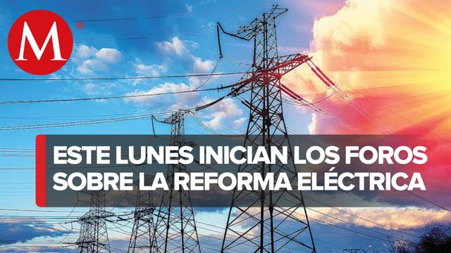 Los foros sobre reforma eléctrica serán del 17 de enero al 15 de febrero