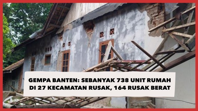 Update Gempa Banten: Sebanyak 738 Unit Rumah di 27 Kecamatan Rusak, 164 Rusak Berat