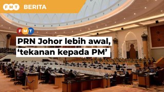 Desakan PRN Johor lebih awal ‘beri tekanan kepada PM’