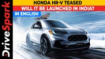 Honda HR-V Teased | New Front Fascia, Tail Lamps, Muscular Styling | Will It Be Launched In India?