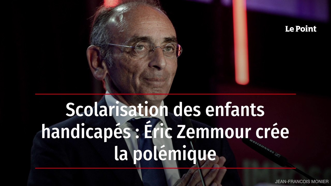 Scolarisation des enfants handicapés : Éric Zemmour crée la polémique