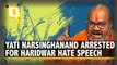 Hindu Religious Leader Yati Narsinghanand Arrested for Haridwar Hate Speeches