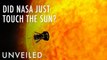 Did a NASA Probe Really Just Touch the Sun? | Unveiled