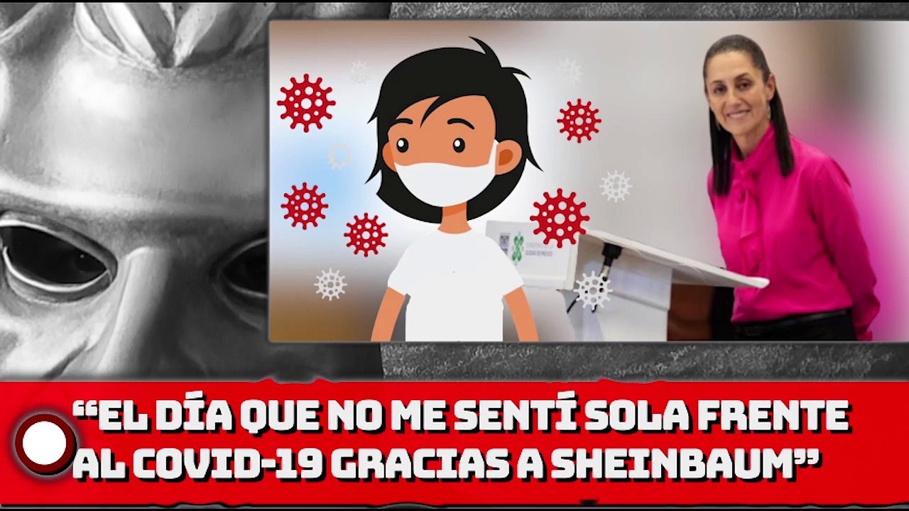 ¡EL DÍA QUE NO ME SENTÍ SOLA FRENTE AL COVID-19 GRACIAS A CLAUDIA SHEINBAUM!